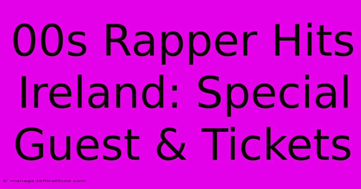 00s Rapper Hits Ireland: Special Guest & Tickets