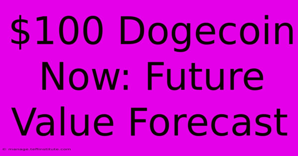 $100 Dogecoin Now: Future Value Forecast