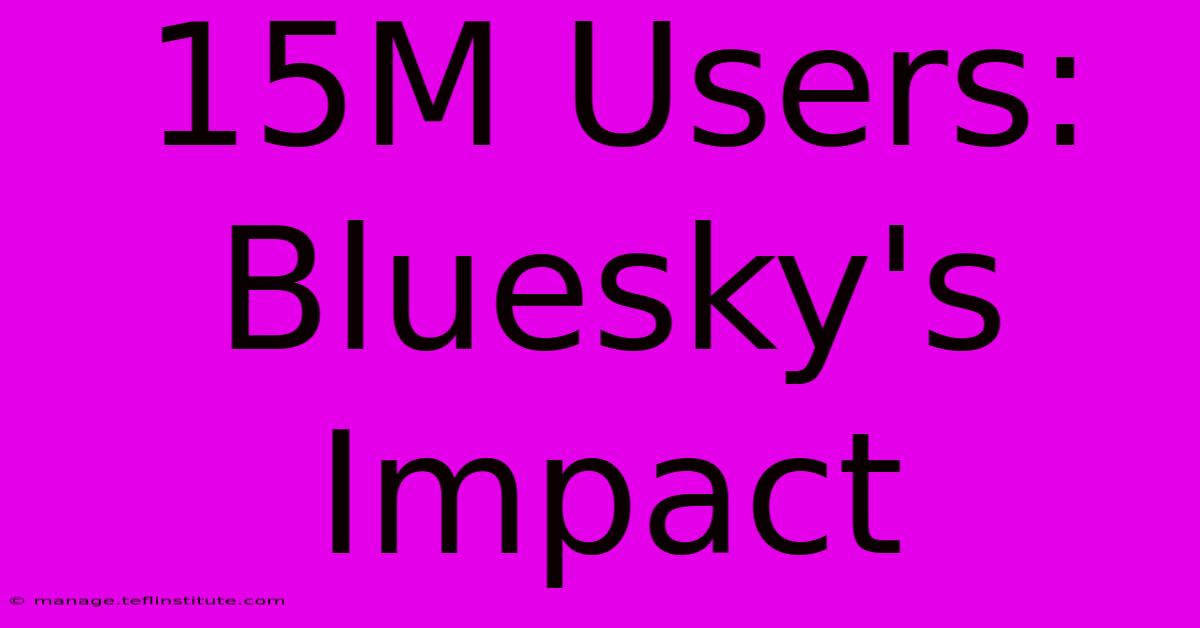 15M Users: Bluesky's Impact