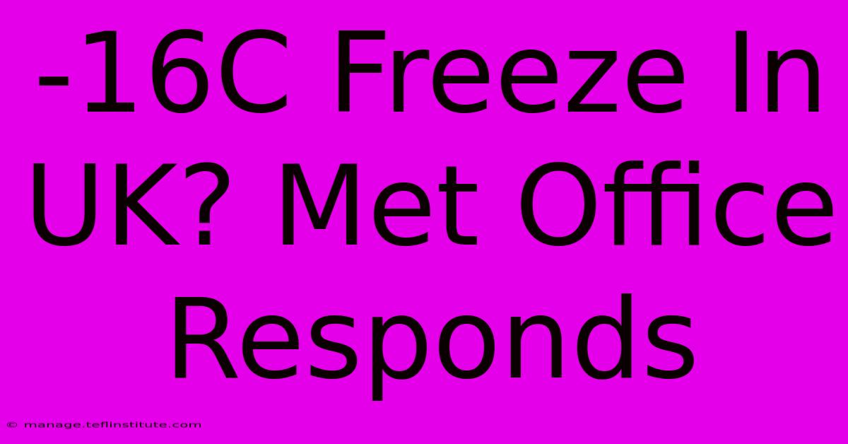 -16C Freeze In UK? Met Office Responds