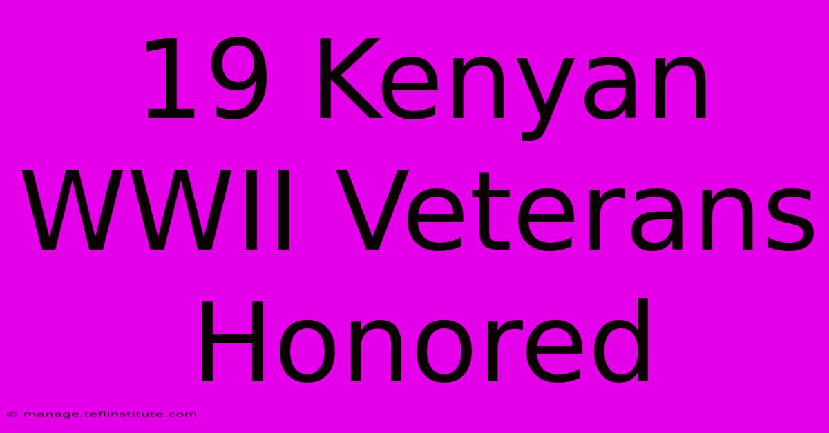 19 Kenyan WWII Veterans Honored