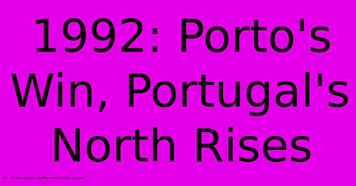 1992: Porto's Win, Portugal's North Rises