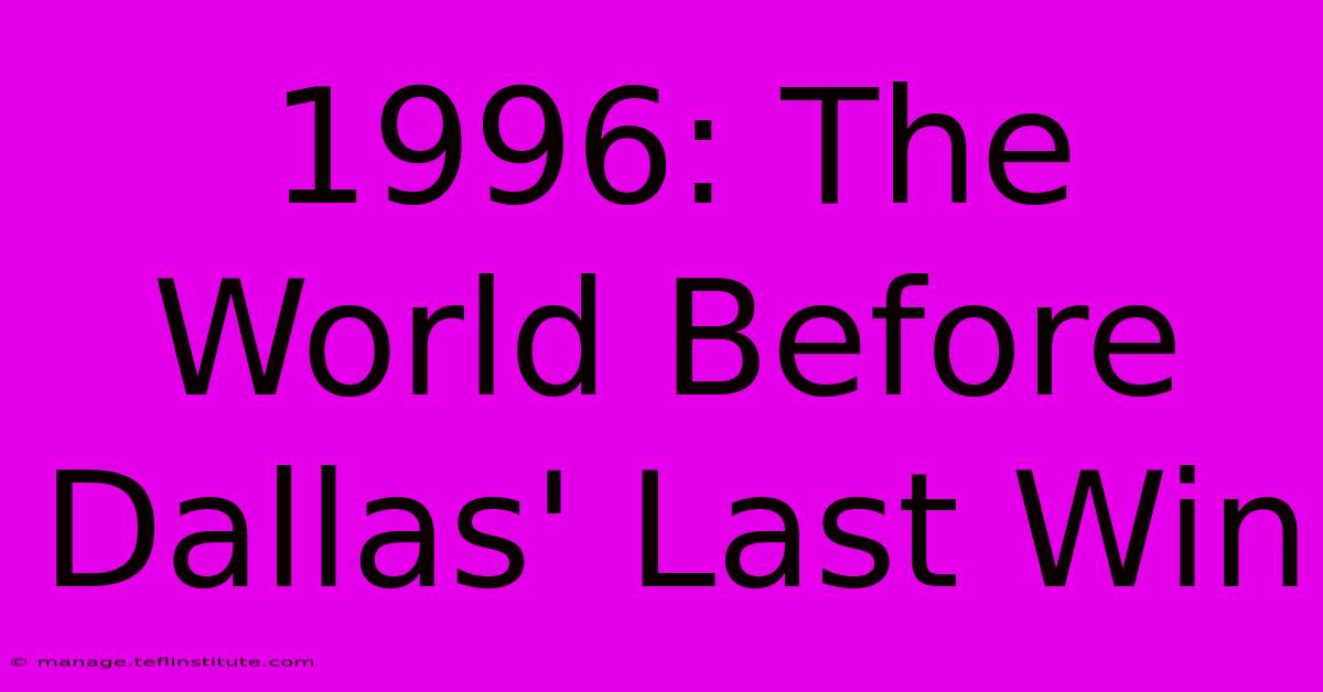 1996: The World Before Dallas' Last Win