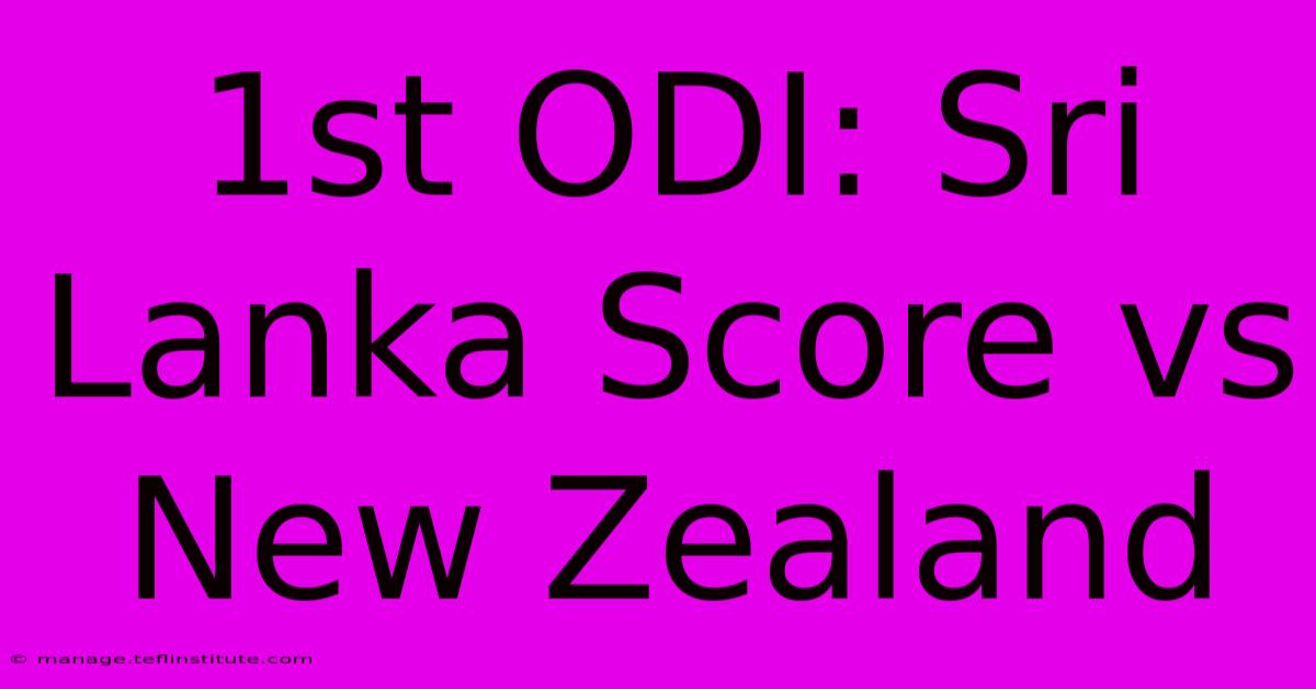 1st ODI: Sri Lanka Score Vs New Zealand