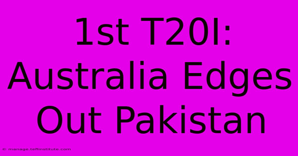 1st T20I: Australia Edges Out Pakistan