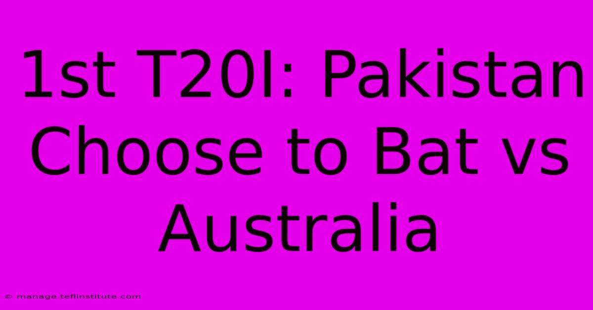 1st T20I: Pakistan Choose To Bat Vs Australia