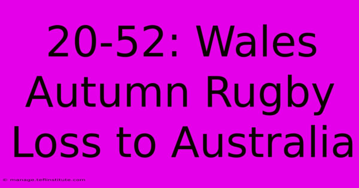 20-52: Wales Autumn Rugby Loss To Australia