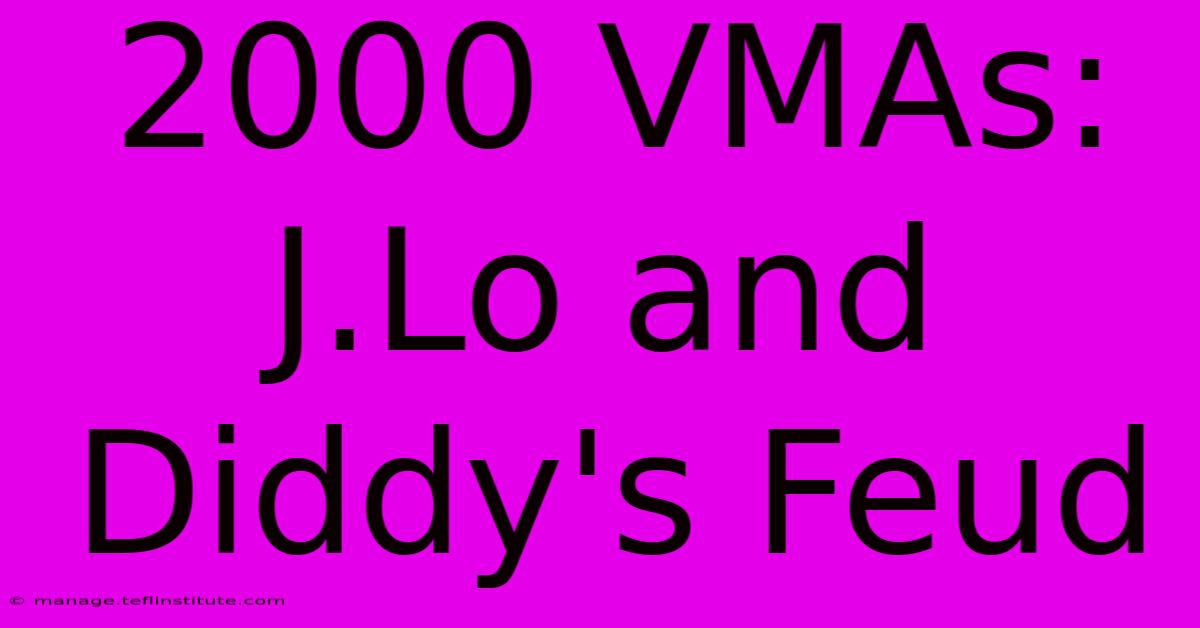 2000 VMAs: J.Lo And Diddy's Feud 