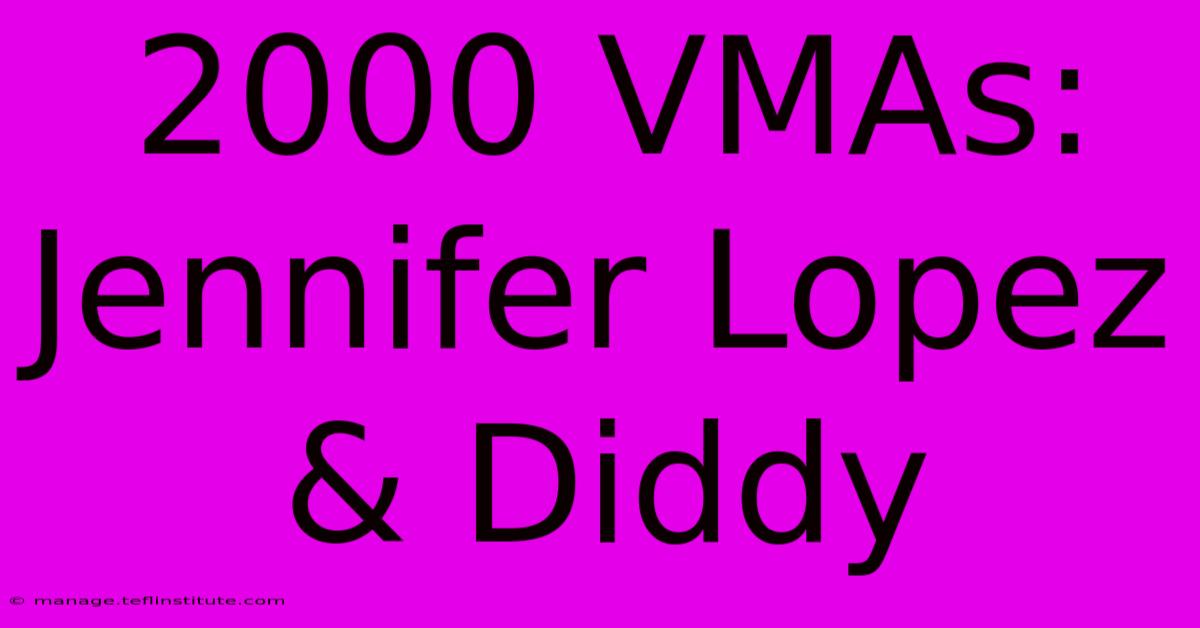 2000 VMAs: Jennifer Lopez & Diddy