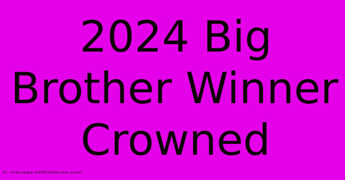 2024 Big Brother Winner Crowned