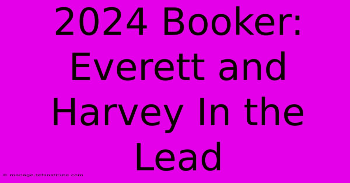 2024 Booker: Everett And Harvey In The Lead 