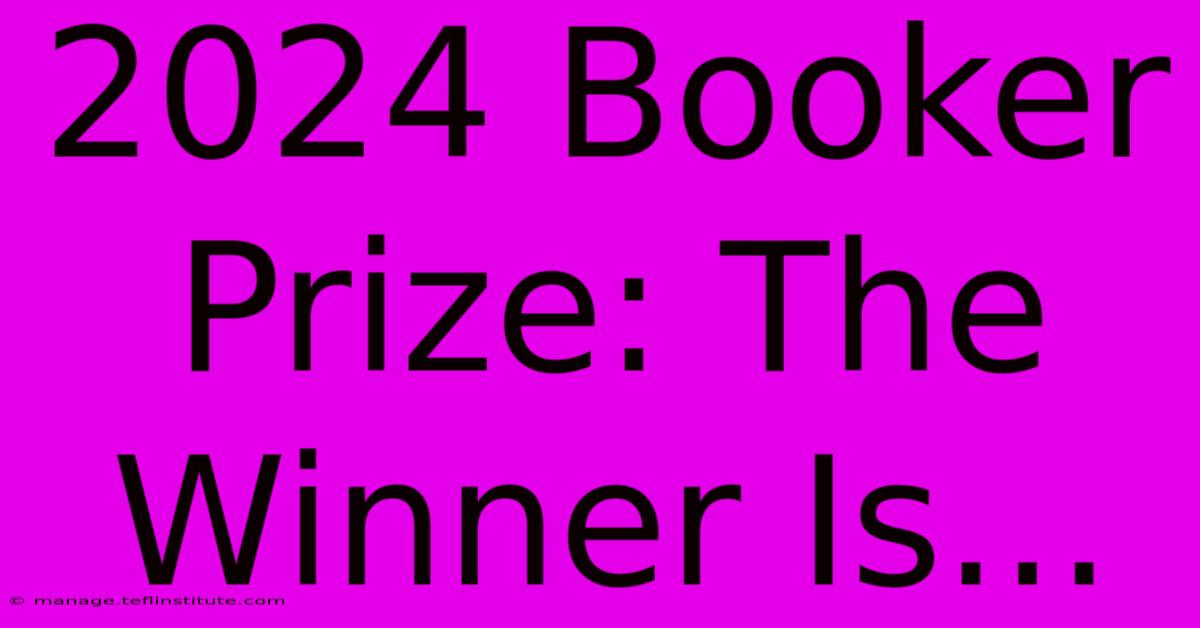 2024 Booker Prize: The Winner Is...