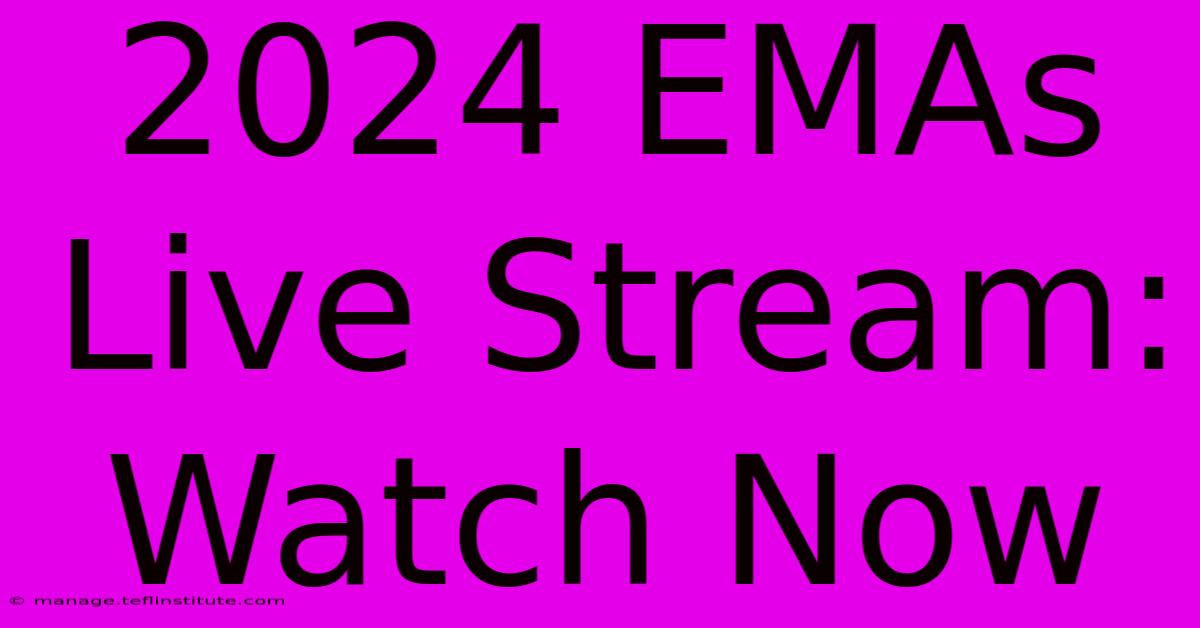 2024 EMAs Live Stream: Watch Now 