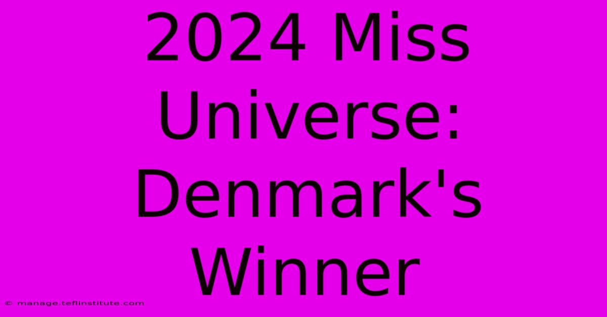 2024 Miss Universe: Denmark's Winner