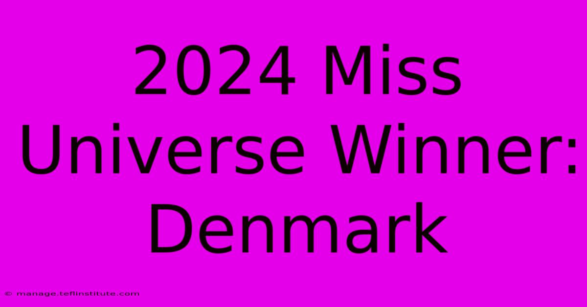 2024 Miss Universe Winner: Denmark