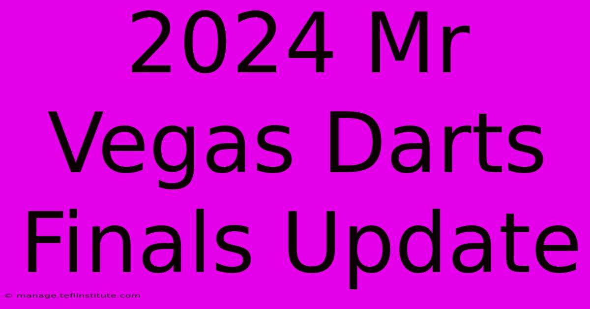 2024 Mr Vegas Darts Finals Update