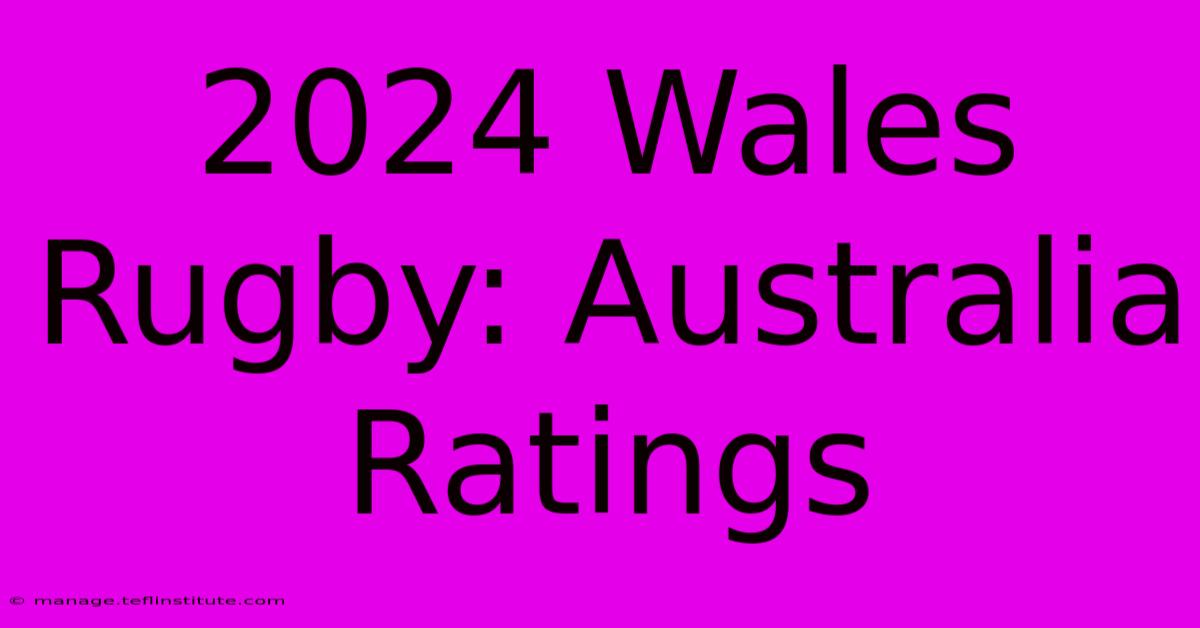 2024 Wales Rugby: Australia Ratings