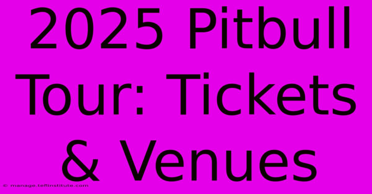 2025 Pitbull Tour: Tickets & Venues