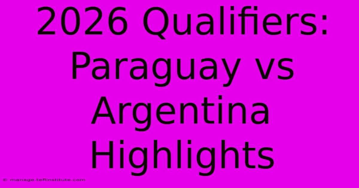 2026 Qualifiers: Paraguay Vs Argentina Highlights