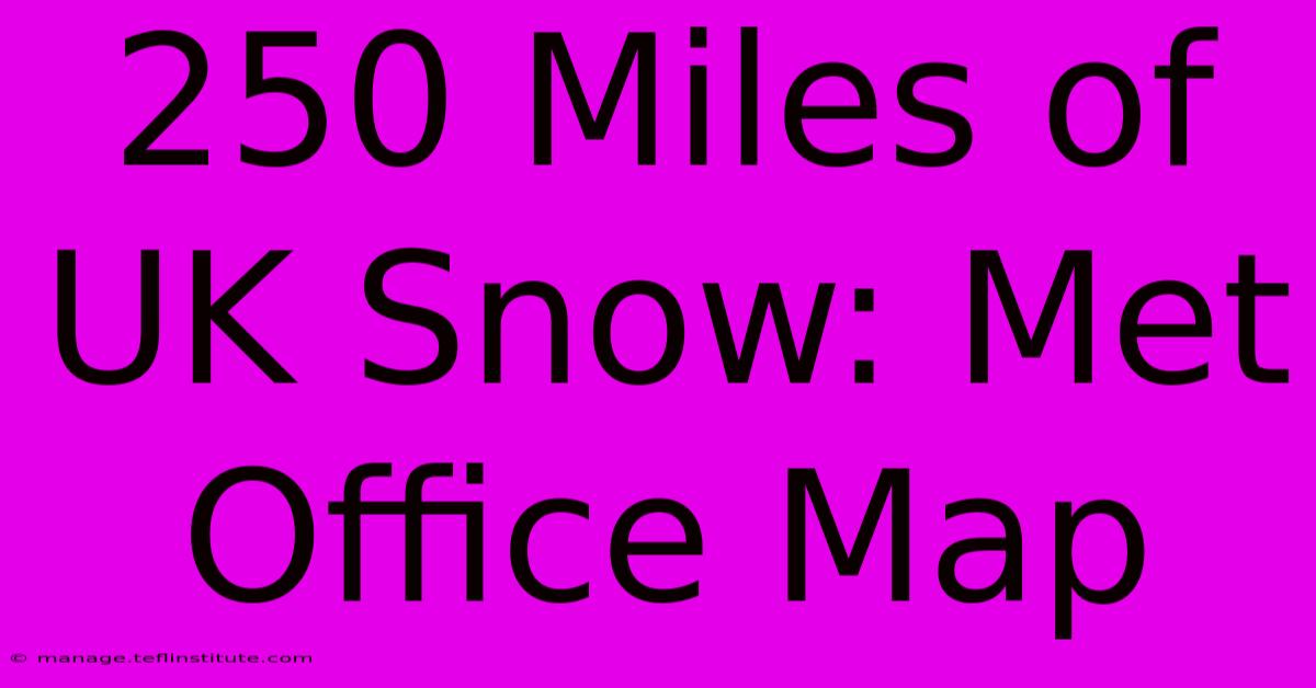 250 Miles Of UK Snow: Met Office Map