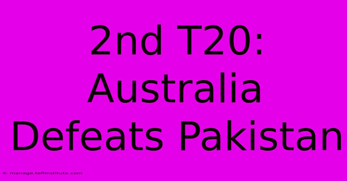 2nd T20: Australia Defeats Pakistan