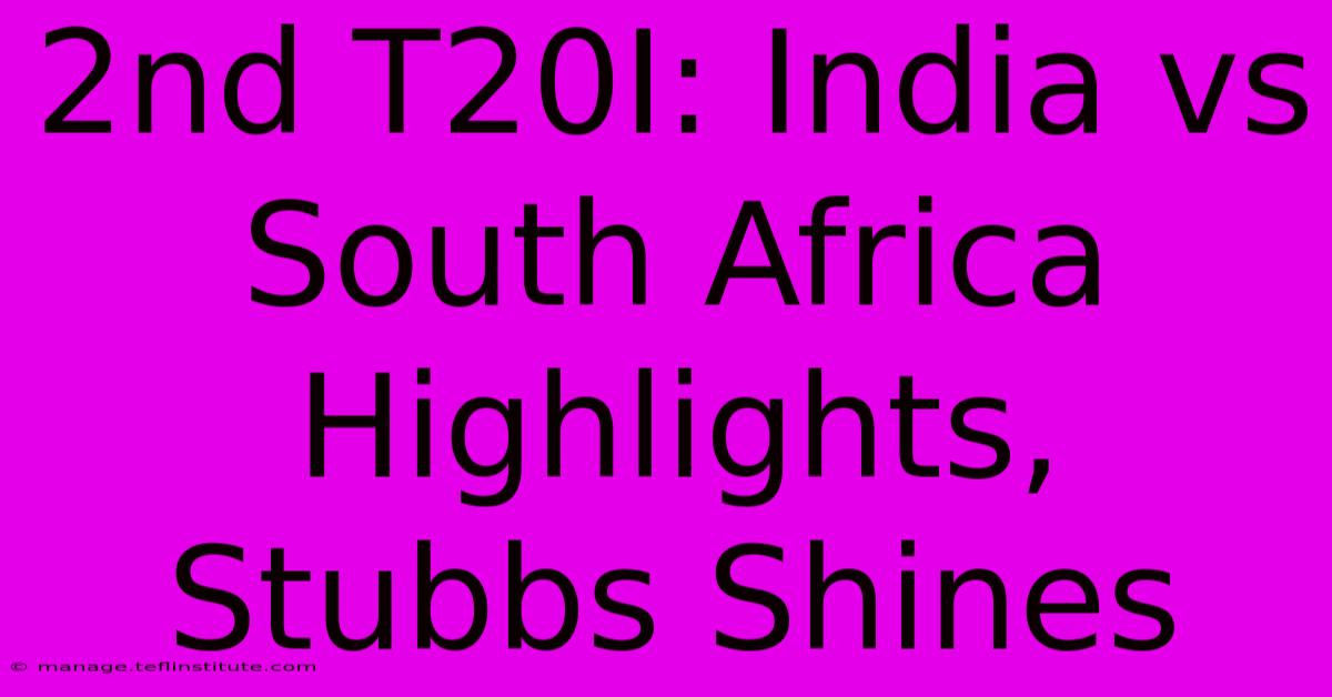 2nd T20I: India Vs South Africa Highlights, Stubbs Shines