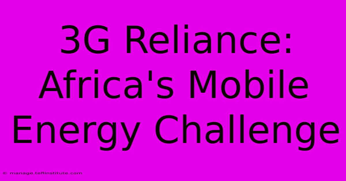 3G Reliance: Africa's Mobile Energy Challenge