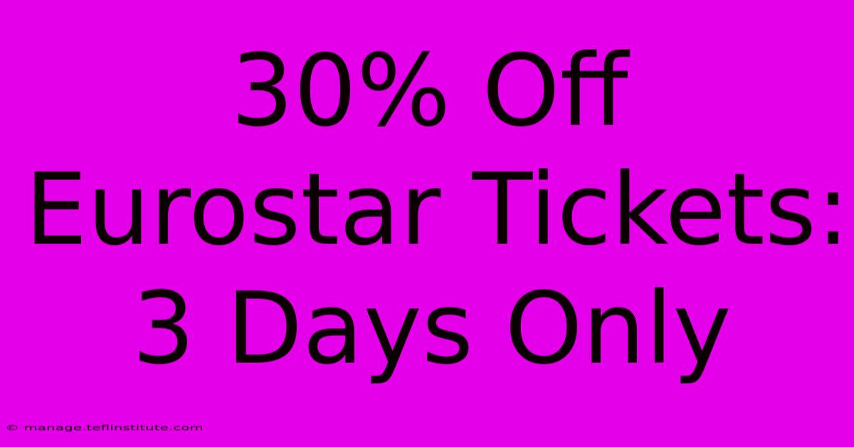 30% Off Eurostar Tickets: 3 Days Only