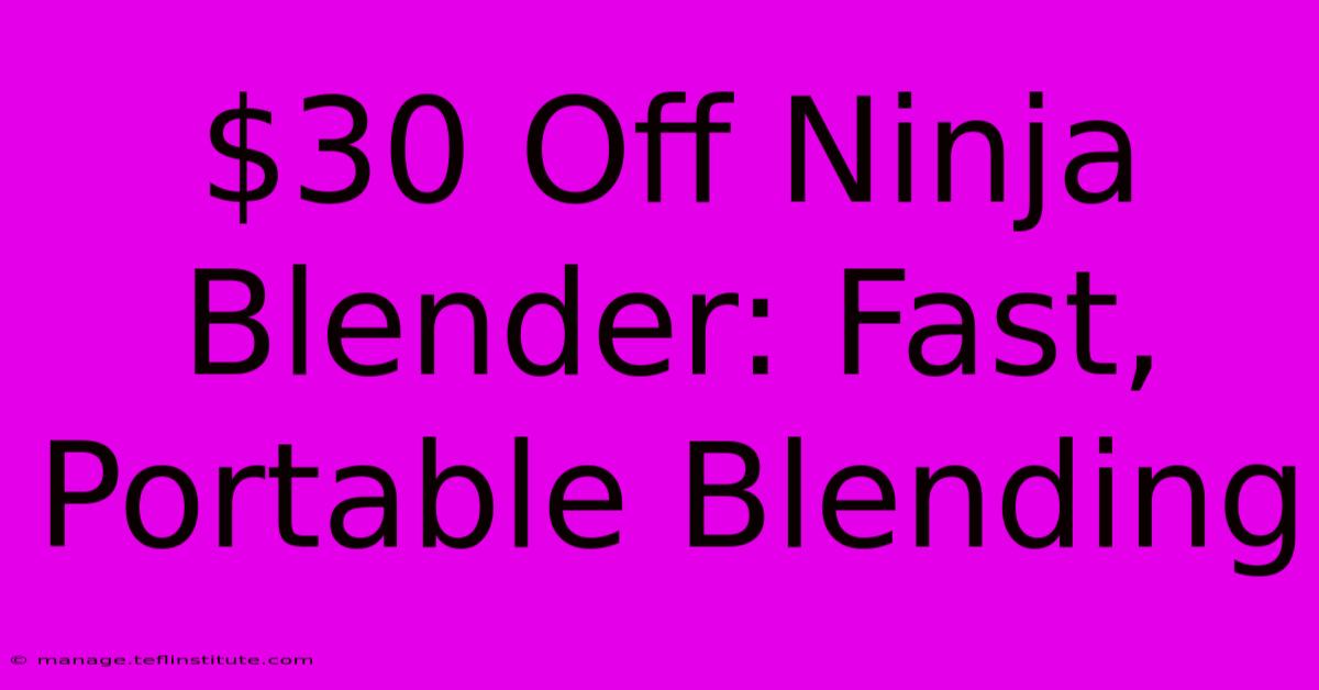 $30 Off Ninja Blender: Fast, Portable Blending