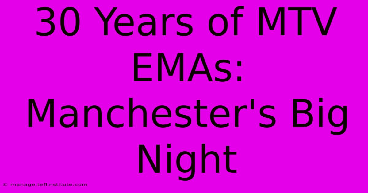 30 Years Of MTV EMAs: Manchester's Big Night 