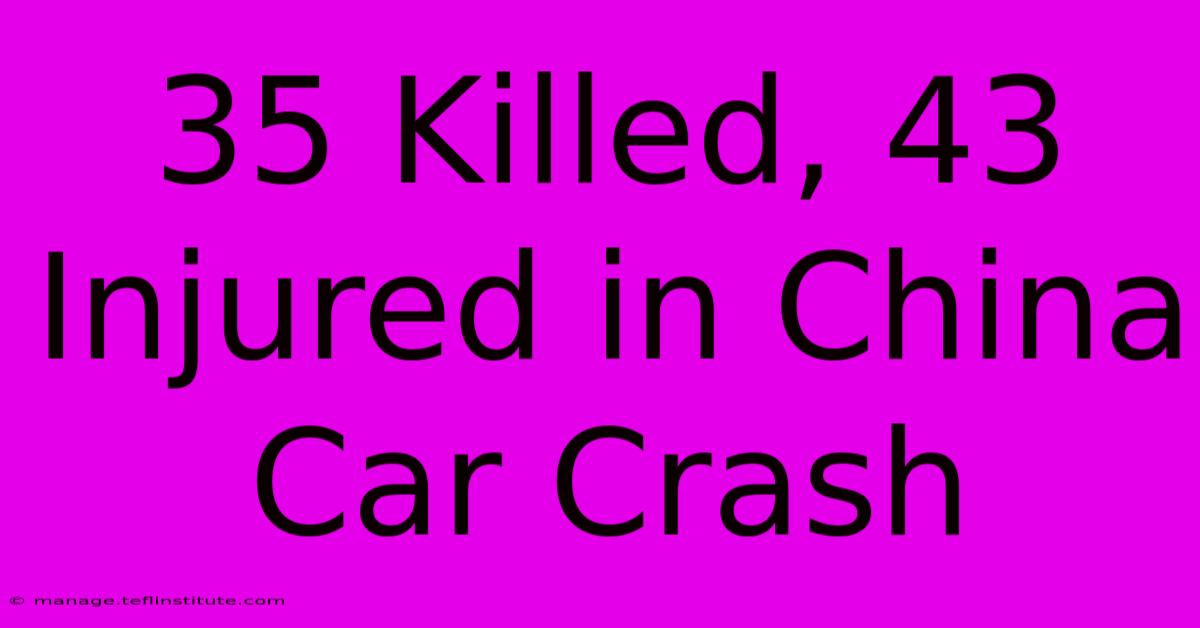 35 Killed, 43 Injured In China Car Crash