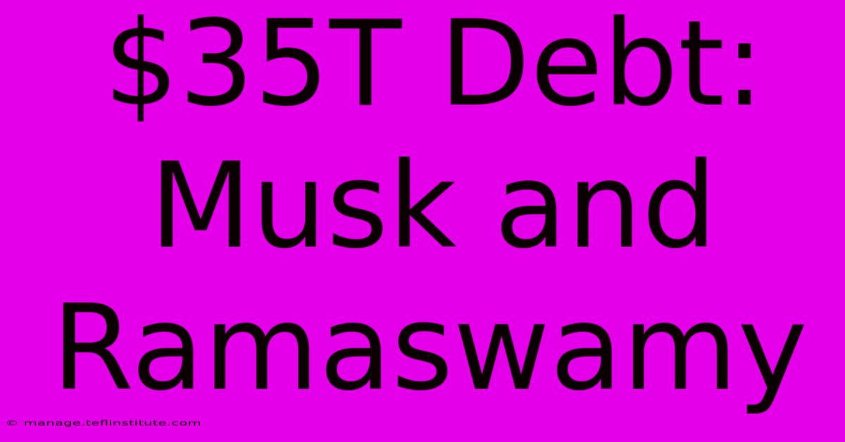 $35T Debt:  Musk And Ramaswamy