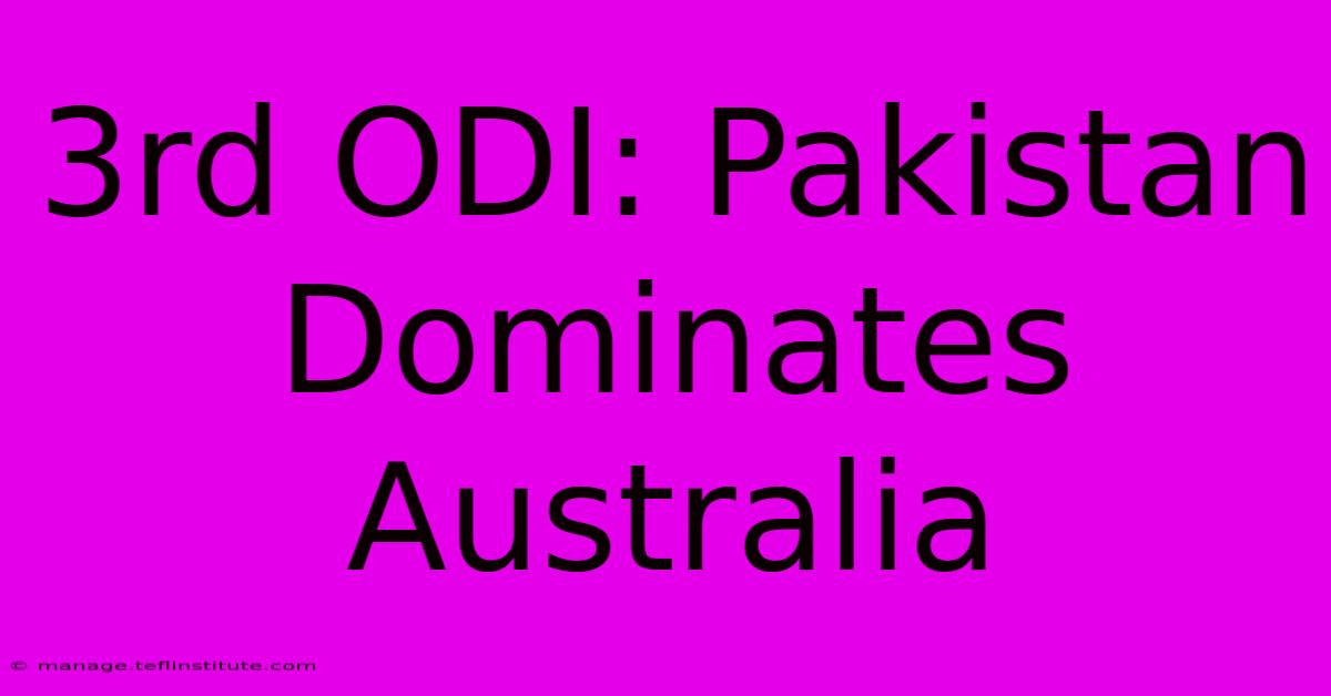 3rd ODI: Pakistan Dominates Australia