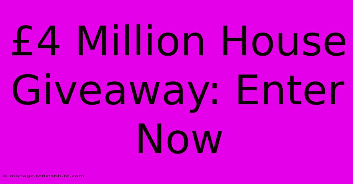 £4 Million House Giveaway: Enter Now