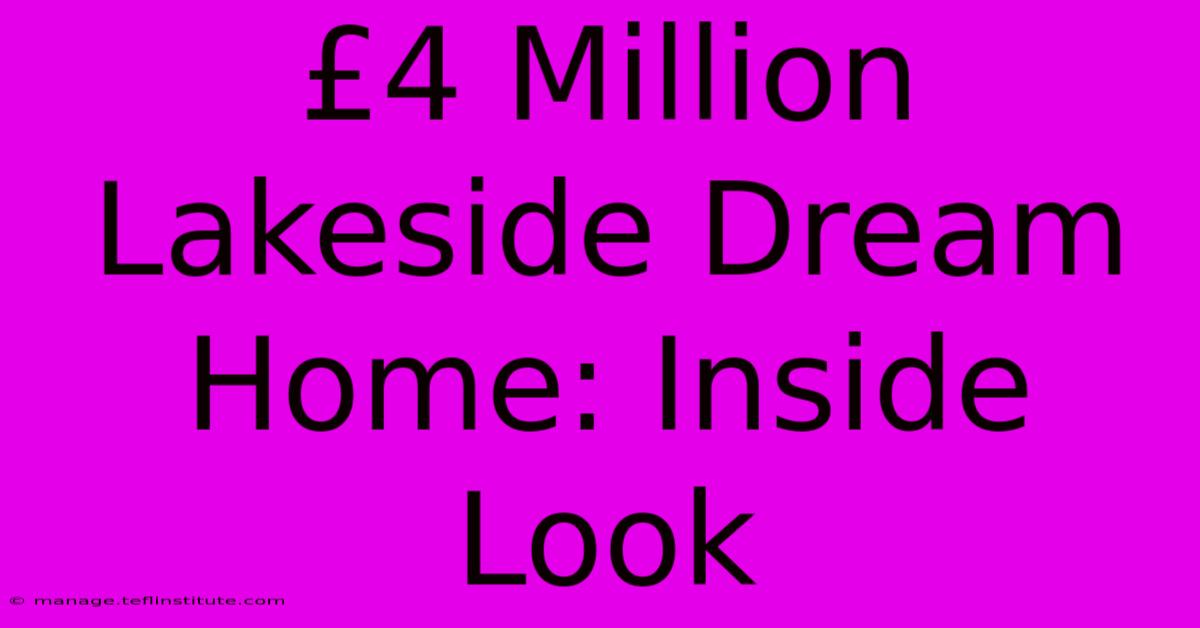 £4 Million Lakeside Dream Home: Inside Look