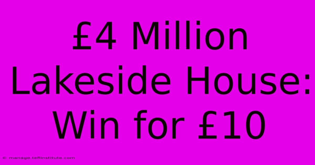 £4 Million Lakeside House: Win For £10