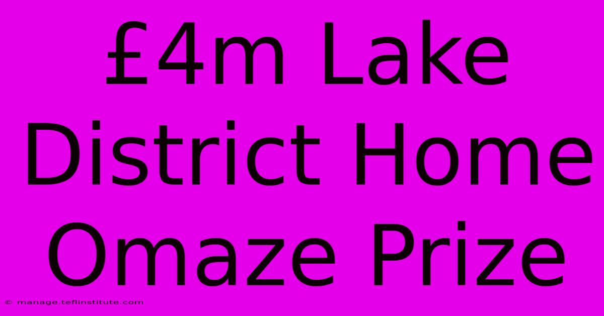 £4m Lake District Home Omaze Prize