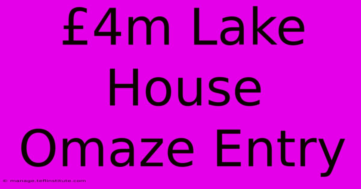 £4m Lake House Omaze Entry