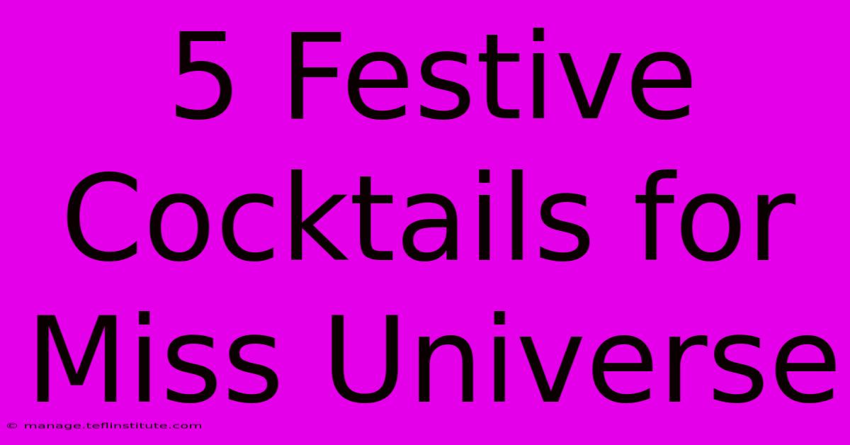 5 Festive Cocktails For Miss Universe