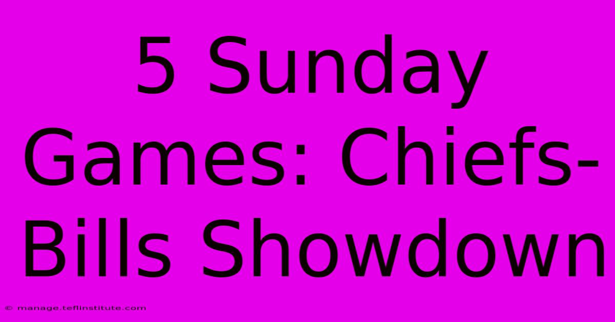 5 Sunday Games: Chiefs-Bills Showdown