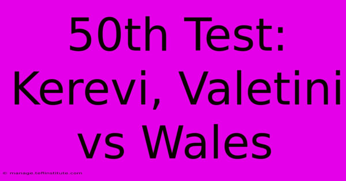 50th Test: Kerevi, Valetini Vs Wales