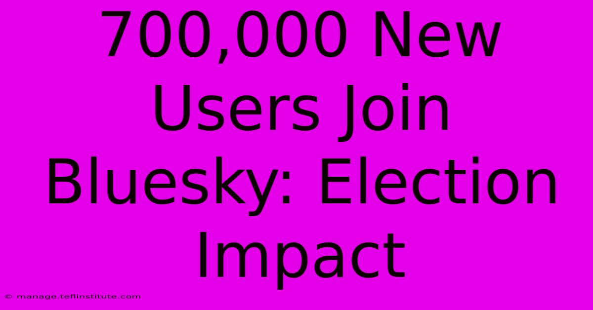 700,000 New Users Join Bluesky: Election Impact 