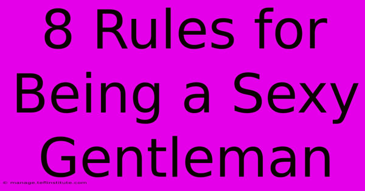 8 Rules For Being A Sexy Gentleman