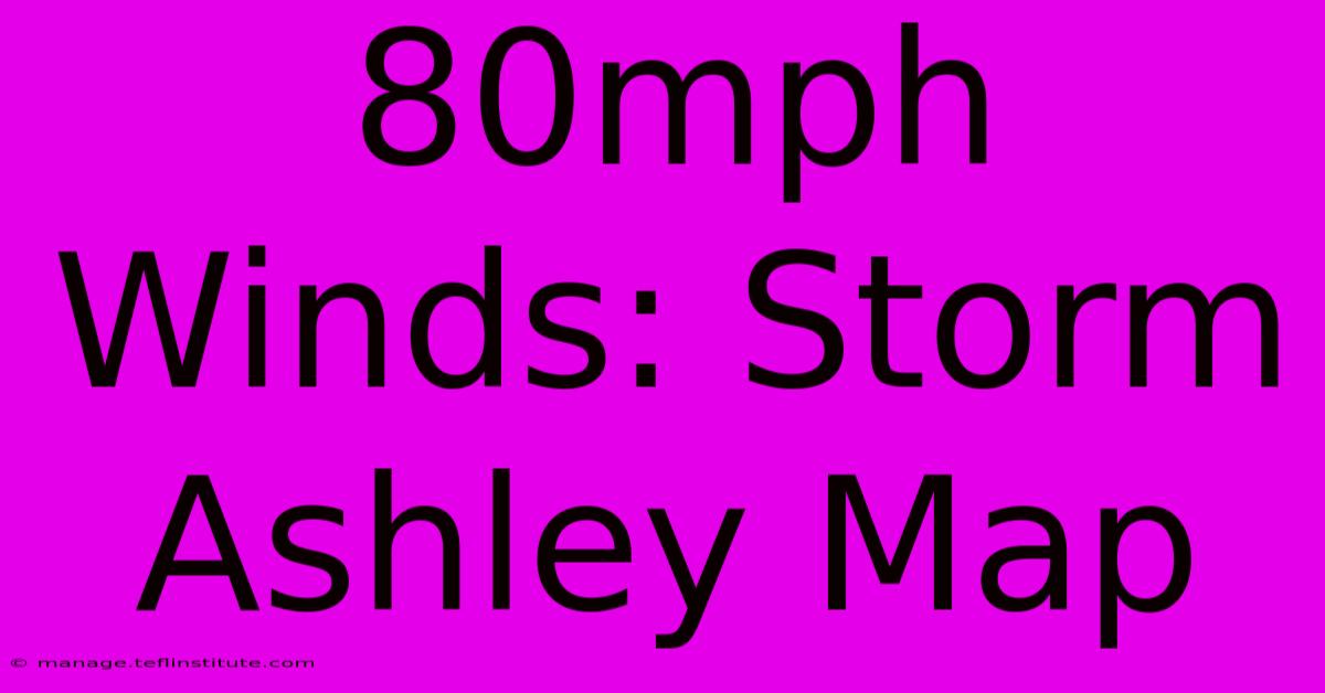 80mph Winds: Storm Ashley Map