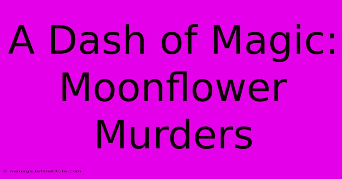 A Dash Of Magic: Moonflower Murders