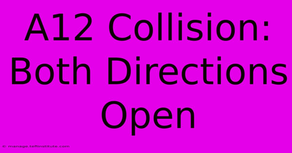 A12 Collision: Both Directions Open