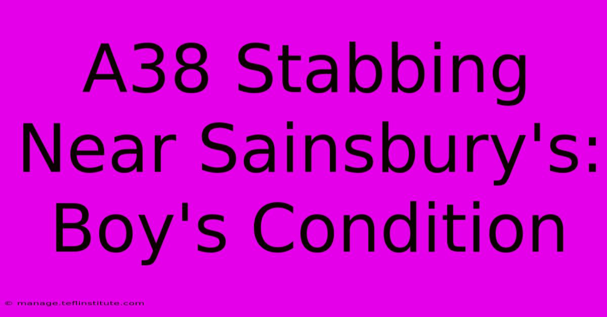 A38 Stabbing Near Sainsbury's: Boy's Condition