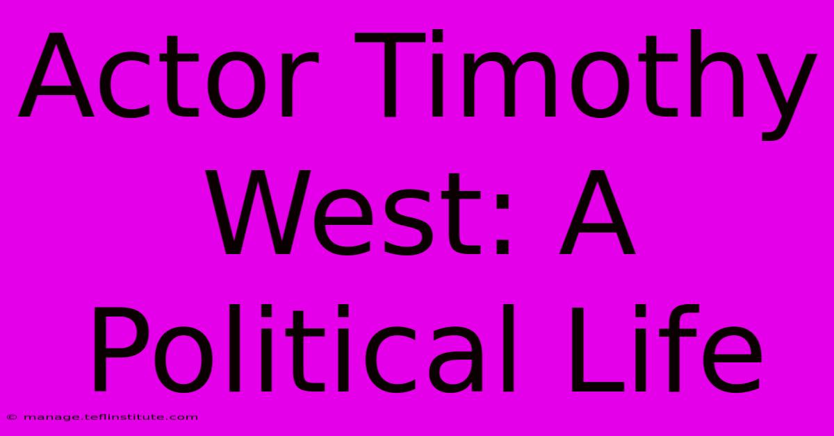 Actor Timothy West: A Political Life