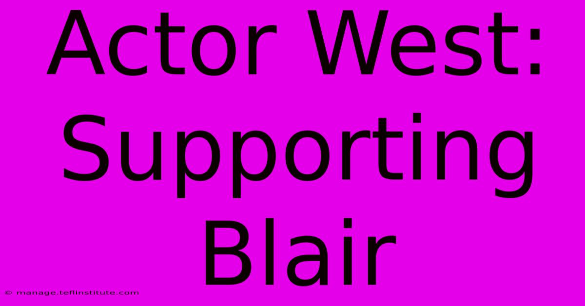 Actor West: Supporting Blair