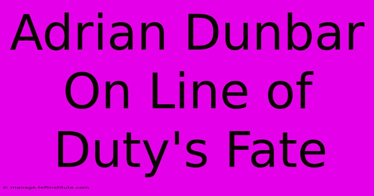 Adrian Dunbar On Line Of Duty's Fate